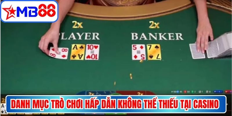 Danh mục trò chơi hấp dẫn không thể thiếu tại Casino MB88
