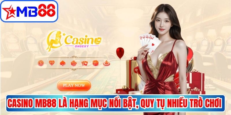 Casino MB88 là hạng mục giải trí nổi bật, quy tụ nhiều trò chơi hấp dẫn