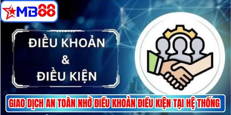 Giao dịch an toàn nhờ điều khoản điều kiện tại hệ thống nhà cái MB88