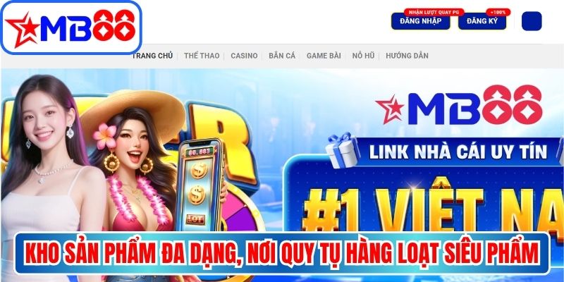  Kho sản phẩm đa dạng, nơi quy tụ hàng loạt siêu phẩm hot tại MB88